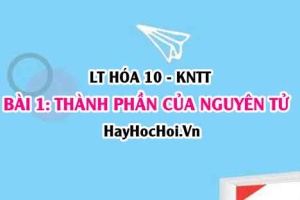 Cấu tạo Nguyên tử? Kích thước, khối lượng của nguyên tử, điện tích hạt nhân và số khối? Hóa 10 bài 1 KNTT